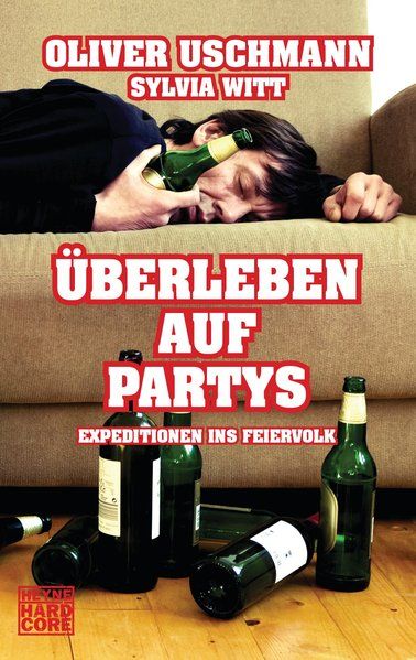 Überleben auf Partys: Expeditionen ins Feierland - Uschmann, Oliver und Sylvia Witt