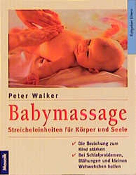 Babymassage, Streicheleinheiten für Körper und Seele - Walker, Peter