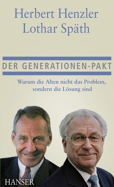 Der Generationen-Pakt: Warum die Alten nicht das Problem, sondern die Lösung sind - Henzler, Herbert und Lothar Späth