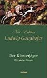 Der Klosterjäger: Roman aus dem 14. Jahrhundert - Ganghofer, Ludwig und Stefan Murr