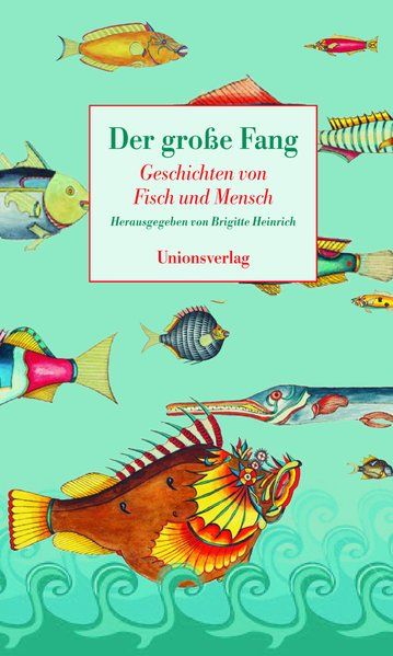 Der grosse Fang: Geschichten von Fisch und Mensch - Heinrich, Brigitte