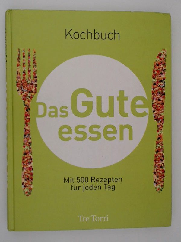 Das Gute essen : Kochbuch  mit 500 Rezepten für jeden Tag / [Text: Susanne Reininger. Red.: Christian Maas ...] - Reininger, Susanne und Christian Maas