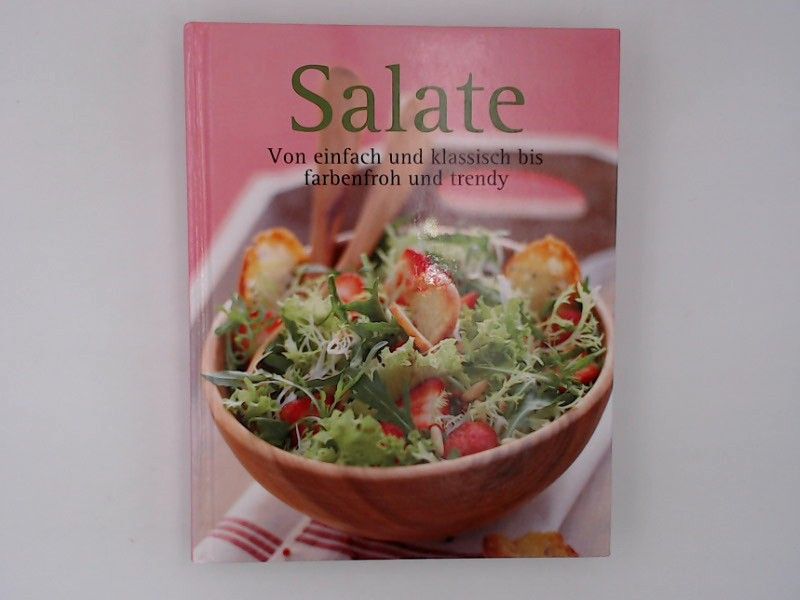 Salate Von einfach und klassisch bis farbenfroh und trendy