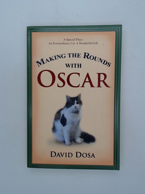 Making the Rounds with Oscar: The Inspirational Story of a Doctor, His Patients and a Very Special Cat - Dosa, David