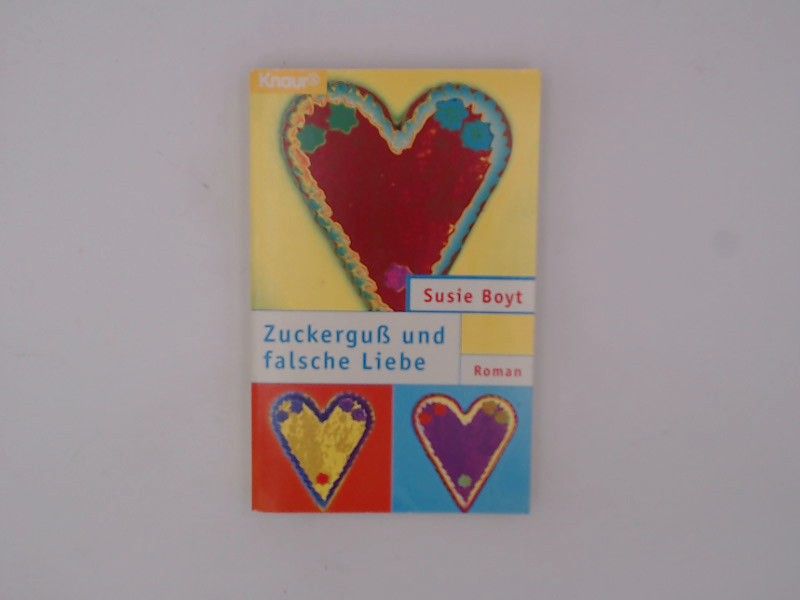 Zuckerguss und falsche Liebe (Knaur Taschenbücher. Frauenbücher) - Boyt, Susie und Beate Beheim-Schwarzbach