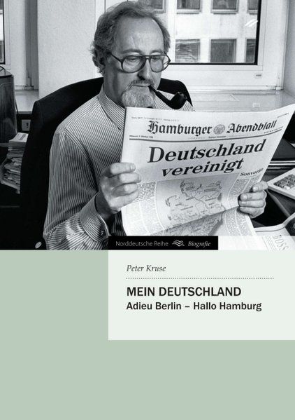 Mein Deutschland: Adieu Berlin – Hallo Hamburg (Norddeutsche Reihe) Adieu Berlin – Hallo - Kruse, Peter