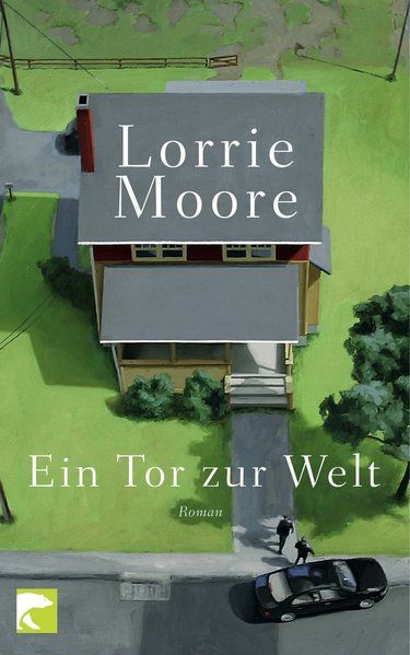 Ein Tor zur Welt: Roman Roman - Lorrie, Moore, Klobusiczky Patricia  und Heibert Frank
