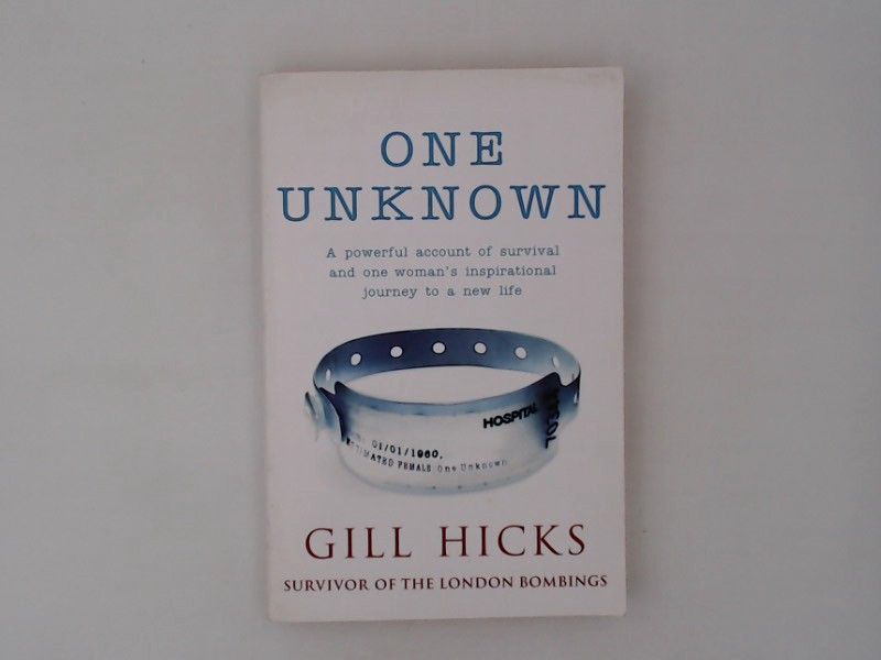 One Unknown: A powerful account of survival and one woman's inspirational journey to a new life - Hicks, Gill