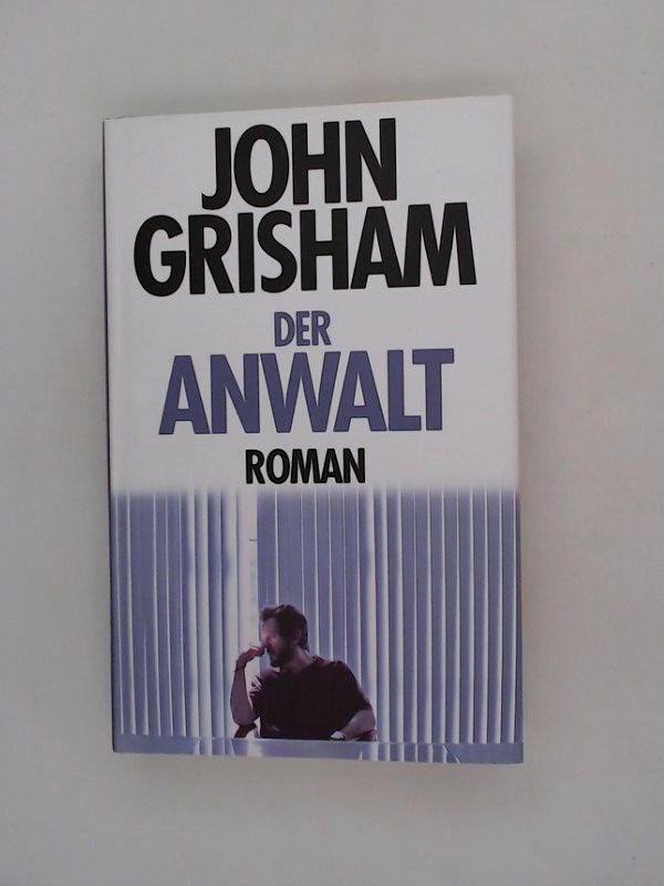 Der Anwalt : Roman / John Grisham. Aus dem Amerikan. von Bernhard Liesen ... - Grisham, John und Bernhard Liesen
