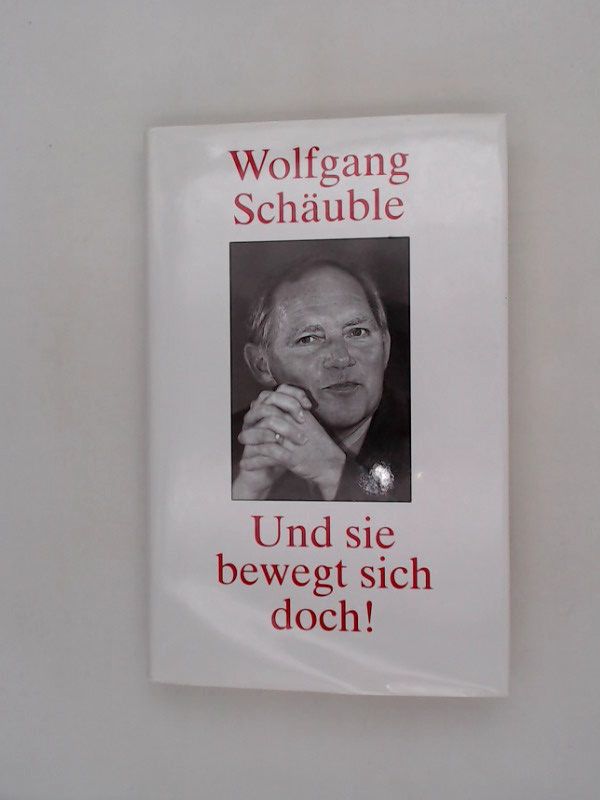 Und sie bewegt sich doch - Schäuble Wolfgang, (Verfasser)