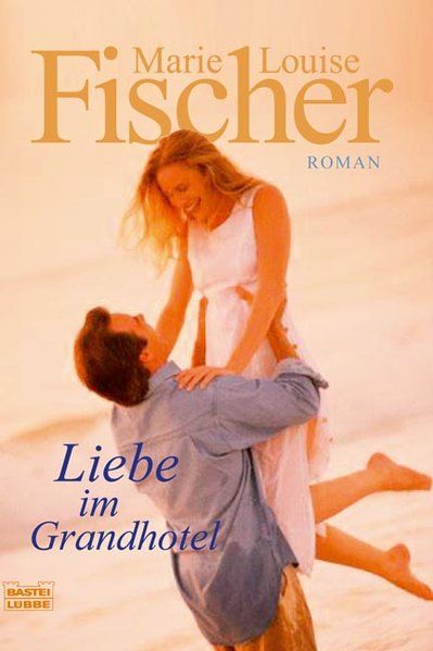Liebe im Grandhotel (Allgemeine Reihe. Bastei Lübbe Taschenbücher) - Fischer, Marie-Louise
