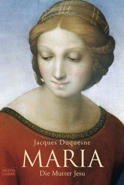 Maria: Die Mutter Jesu Die Mutter Jesu - Duquesne, Jacques