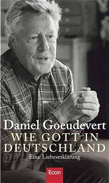 Wie Gott in Deutschland Eine Liebeserklärung - Goeudevert, Daniel