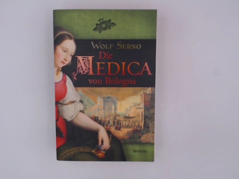 Die Medica von Bologna : Roman / Wolf Serno - Serno, Wolf