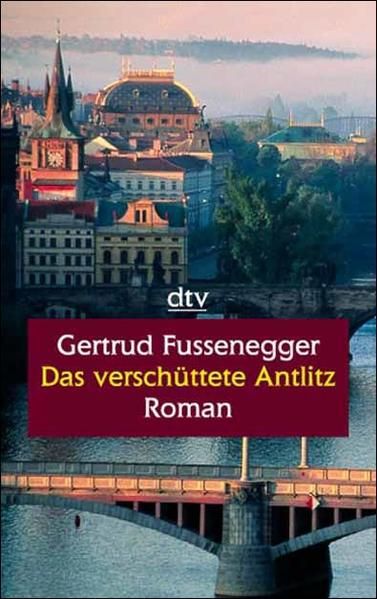 Das verschüttete Antlitz Roman - Fussenegger, Gertrud