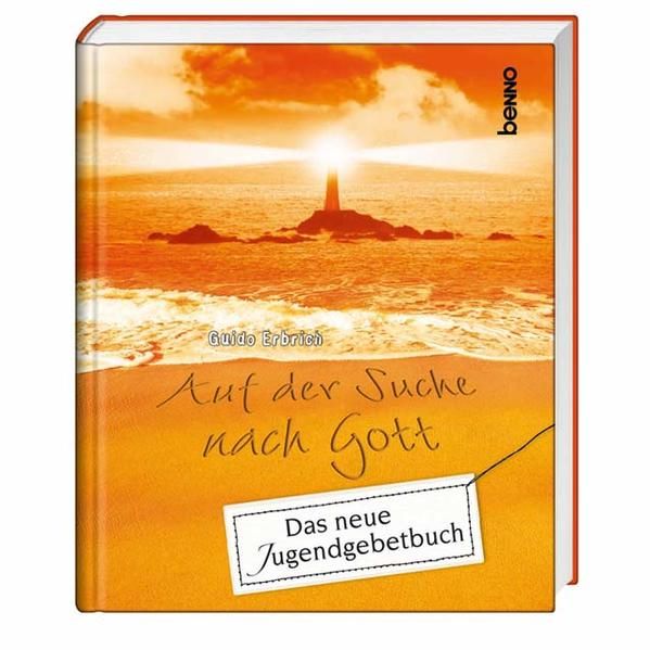 Auf der Suche nach Gott: Das neue Jugendgebetbuch Das neue Jugendgebetbuch - Erbrich, Guido