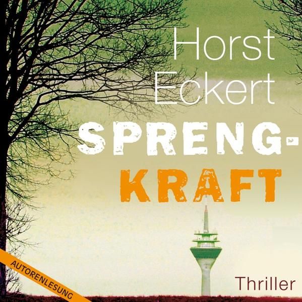 Sprengkraft (11:28 Stunden, ungekürzte Lesung) - Horst Eckert, (Autor), (Sprecher) Horst Eckert  und Horst Eckert