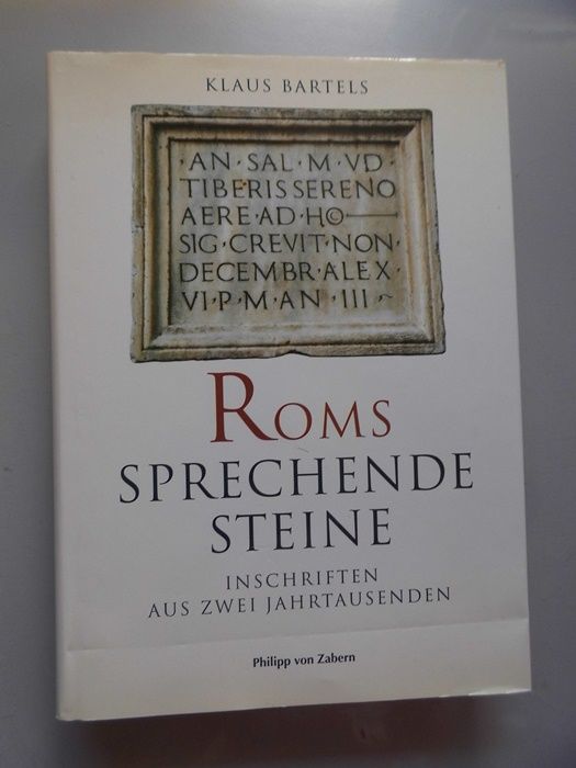 Roms sprechende Steine : Inschriften aus zwei Jahrtausenden. - Rom Inschriften - Bartels, Klaus (Herausgeber)
