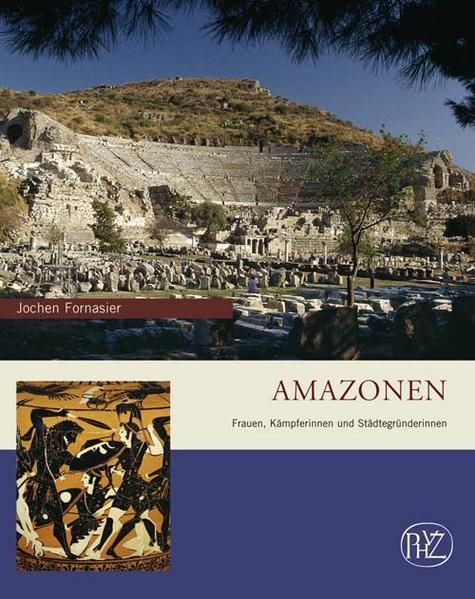 Amazonen: Frauen, Kämpferinnen und Städtegründerinnen (Zaberns Bildbände zur Archäologie) - Fornasier, Jochen
