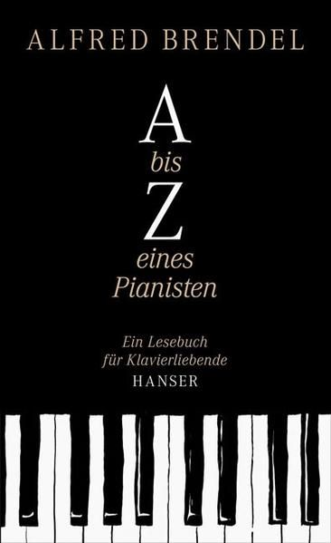 A bis Z eines Pianisten: Ein Lesebuch für Klavierliebende - Brendel, Alfred