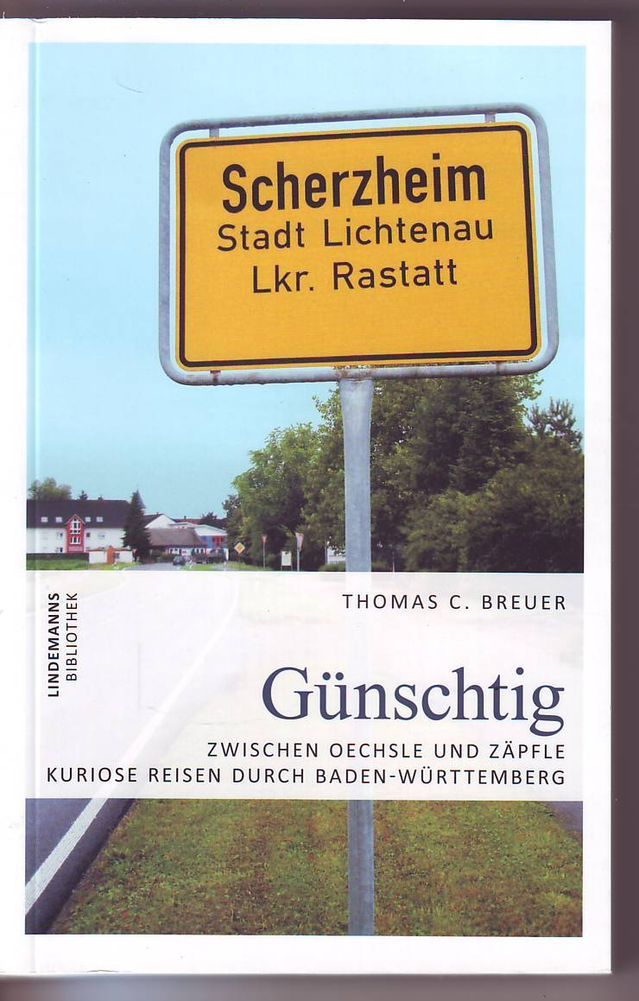 Günschtig: Zwischen Oechsle und Zäpfle - Kuriose Reisen durch Baden-Württemberg (Lindemanns Bibliothek) - Lindemann, Thomas und Thomas C. Breuer