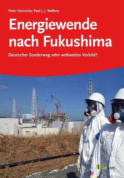 Energiewende nach Fukushima: Deutscher Sonderweg oder weltweites Vorbild? - Hennicke, Peter und Paul Welfens