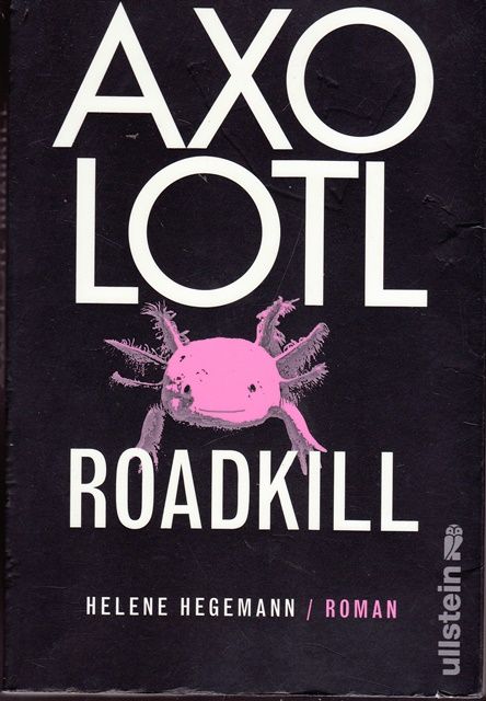 Axolotl Roadkill.  3. Auflage - Hegemann, Helene