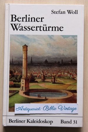 Berliner Wassertürme Berliner Kaleidoskop,  Schriften zur Berliner Kunst- und Kulturgeschichte, Band 31 - Woll, Stefan