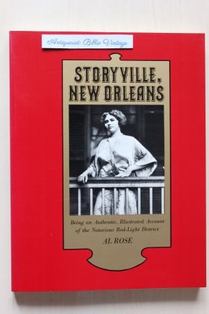 STORYVILLE , NEW ORLEANS .  Being an Authentic, Illustrated Account of the Notorious Red-Light District . ( Rotlichtvietel Bordell Bordelle Rotlichtviertel Kulturgeschichte Soziologie legale Prostitution legal legalized Louisiana Erlaubnis Verbot verboten vorbidden Legality Erlaubnis Sozialgeschichte Geschichte history Music Musik Jazz Musiker musicians ) - Rose, Al