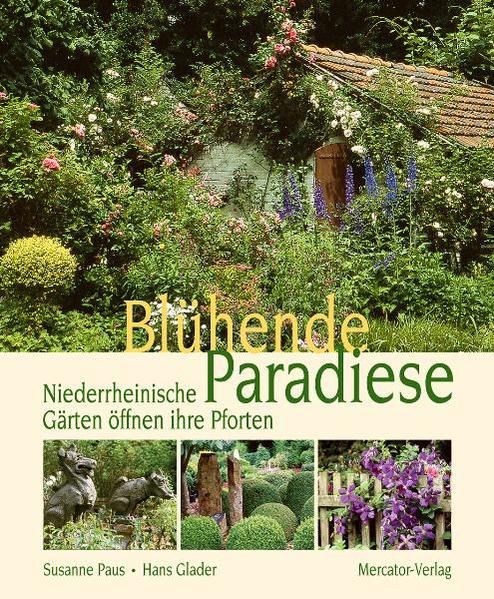 Blühende Paradiese, 3. Auflage: Niederrheinische Gärten öffnen ihre Pforten (Mit den aktuellen Terminen für 2011) - Paus, Susanne und Hans Glader