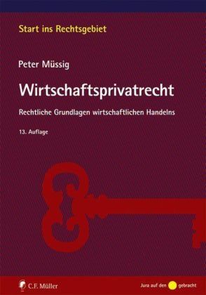 Wirtschaftsprivatrecht: Rechtliche Grundlagen wirtschaftlichen Handelns - Peter, Müssig