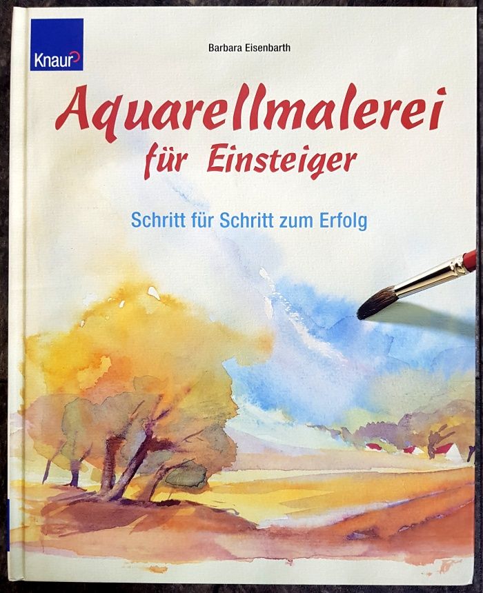 Aquarellmalerei für Einsteiger - Eisenbarth, Barbara