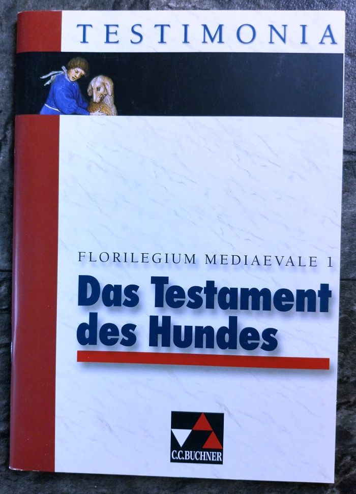 Testimonia / Das Testament des Hundes: und andere Denkwürdigkeiten. Florilegium mediaevale 1 - Nickel, Rainer und Stephanie Künne