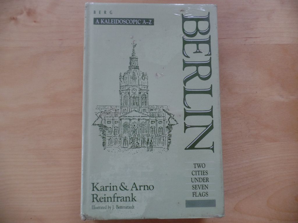 Berlin : 2 cities under 7 flags ; a kaleidoscopic A - Z. Karin & Arno Reinfrank. Ill. by J. Bettenstaedt / Oswald Wolff books - Berlin (West) / Reiseführer ; Berlin (Hauptstadt der DDR) / Reiseführer, Geographie, Länderkunde - Reinfrank, Karin and Arno Reinfrank
