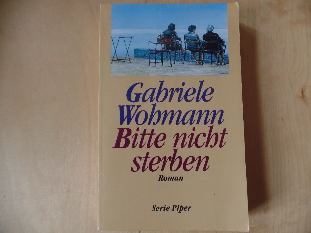 Bitte nicht sterben : Roman. Gabriele Wohmann / Piper ; 2142 - Alter, Schwester, Belletristik, Tod, Gesellschaft - Wohmann, Gabriele