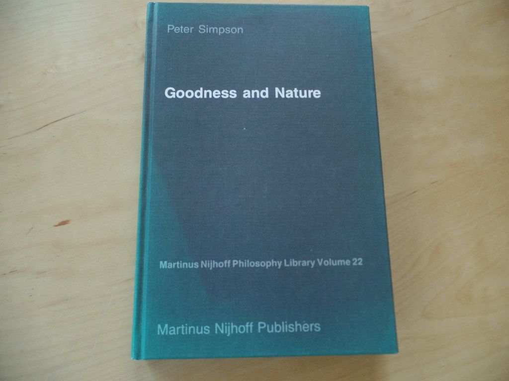 Goodness and Nature: A Defence of Ethical Naturalism Martinus Nijhoff Philosophy Library  22 - Ethik, Evolution, Naturalismus - Simpson, Peter
