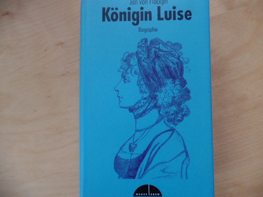 Königin Luise : Biographie. - Luise, Preußen, Königin ; Biographie, Geschichte, Deutsche Geschichte, Preußen - Flocken, Jan von