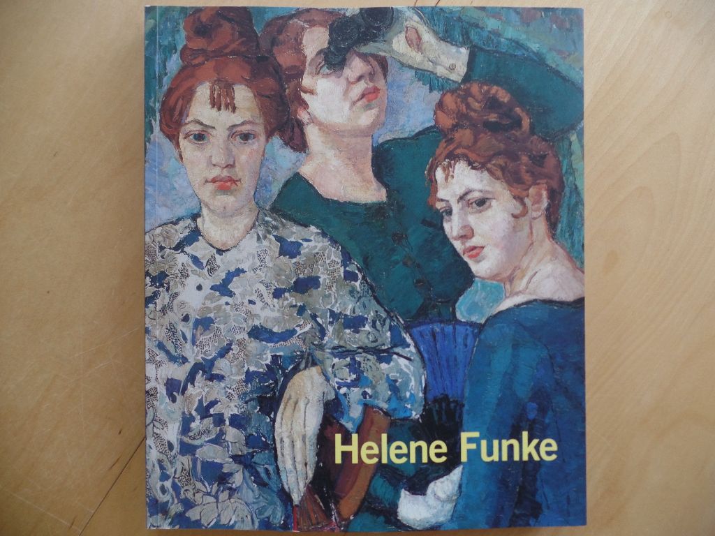 Helene Funke : 1869 - 1957 Lentos-Kunstmuseum Linz, 4. Mai bis 11. September 2007 - Helene Funke, Ausstellung, Linz, Malerei, Kunst, Frauen, Kunstgeschichte - Nowak-Thaller, Elisabeth und Helene (Ill.) Funke