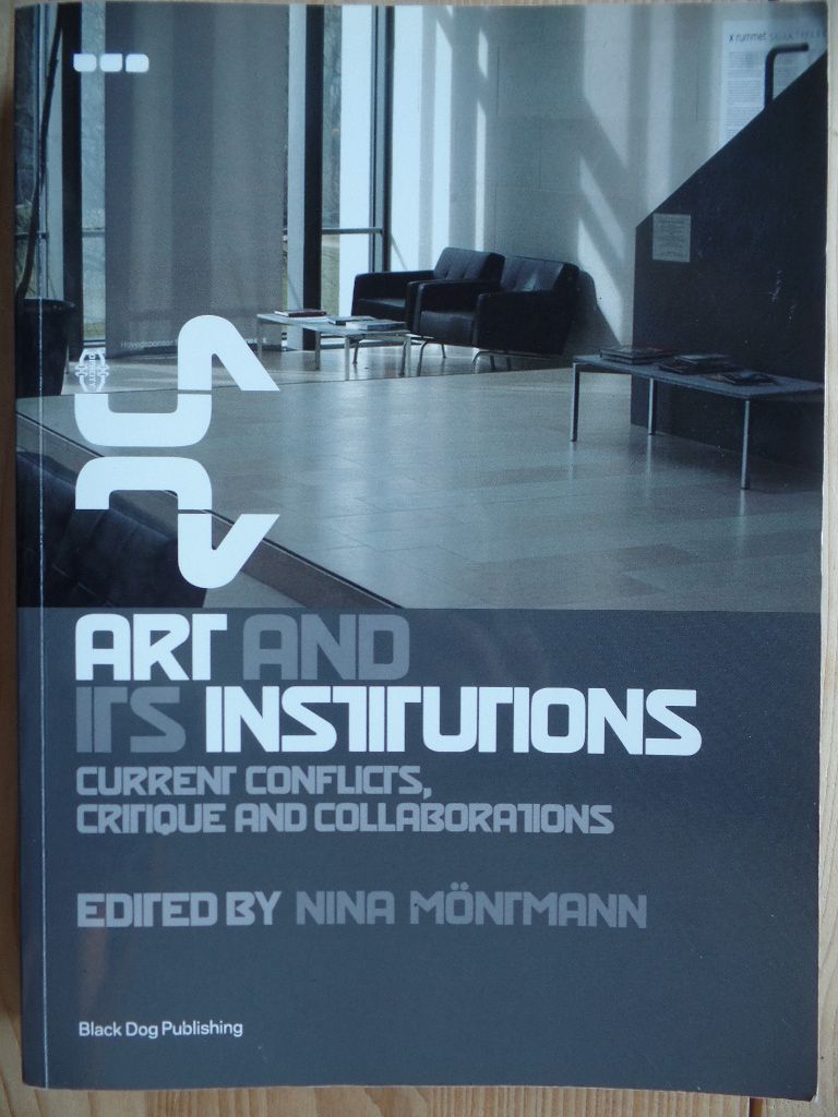 Art And Its Institutions: Current Conflicts, Critique And Collaborations - Kunst, Kritik, Institutionen, Kunstmanagement, Kunstpolitik - Möntmann, Nina