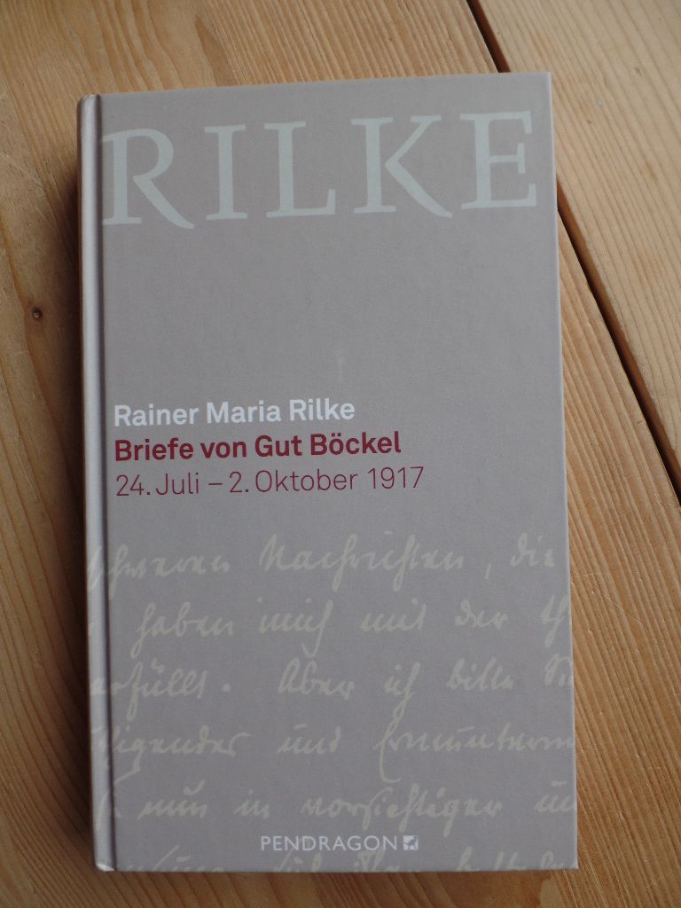Briefe von Gut Böckel : 25. Juli -  2. Oktober 1917. - Rilke, Rainer Maria ; Briefsammlung 1917, Deutsche Literatur - Rilke, Rainer Maria und Theo (Hrsg.) Neteler