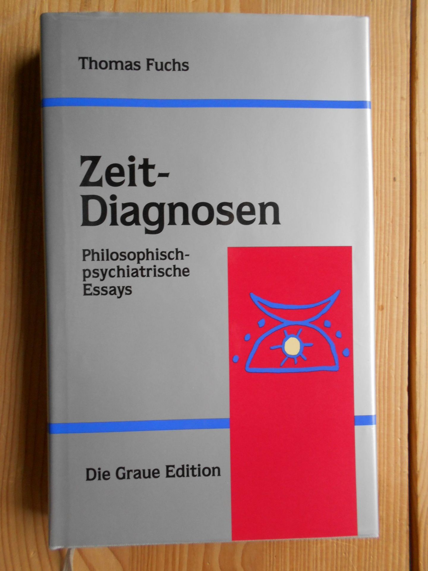Zeit-Diagnosen: Philosophisch-psychiatrische Essays. Die Graue Reihe ; 35 - Philosophie, Psychiatrie - Fuchs, Thomas