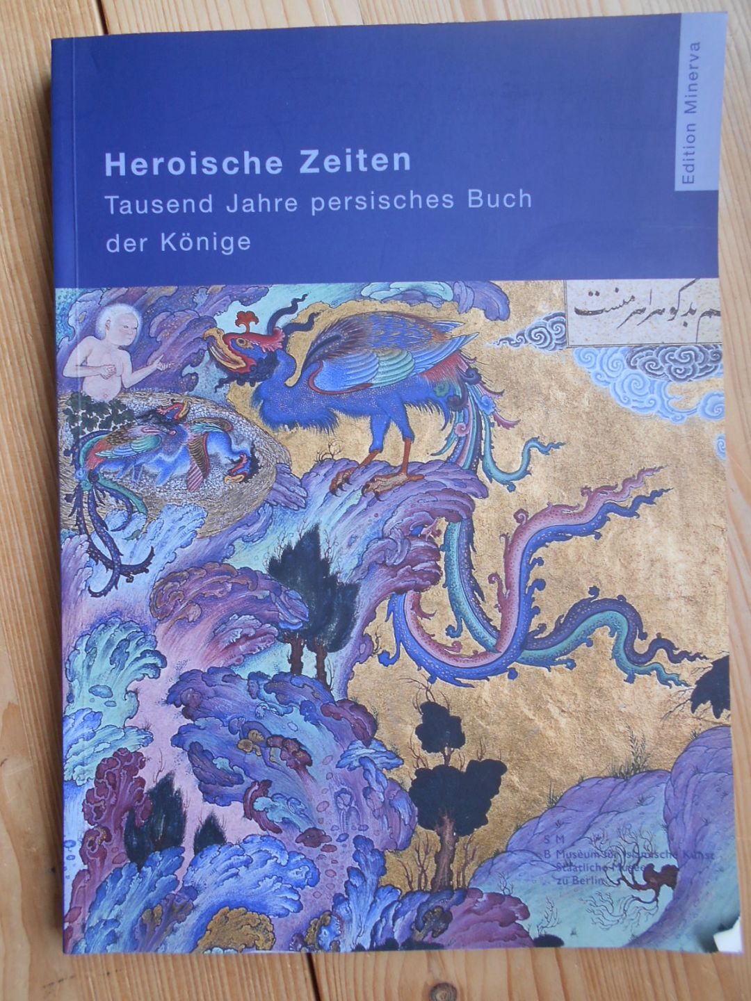 Heroische Zeiten : tausend Jahre persisches Buch der Könige ; [anläßlich der Ausstellung 