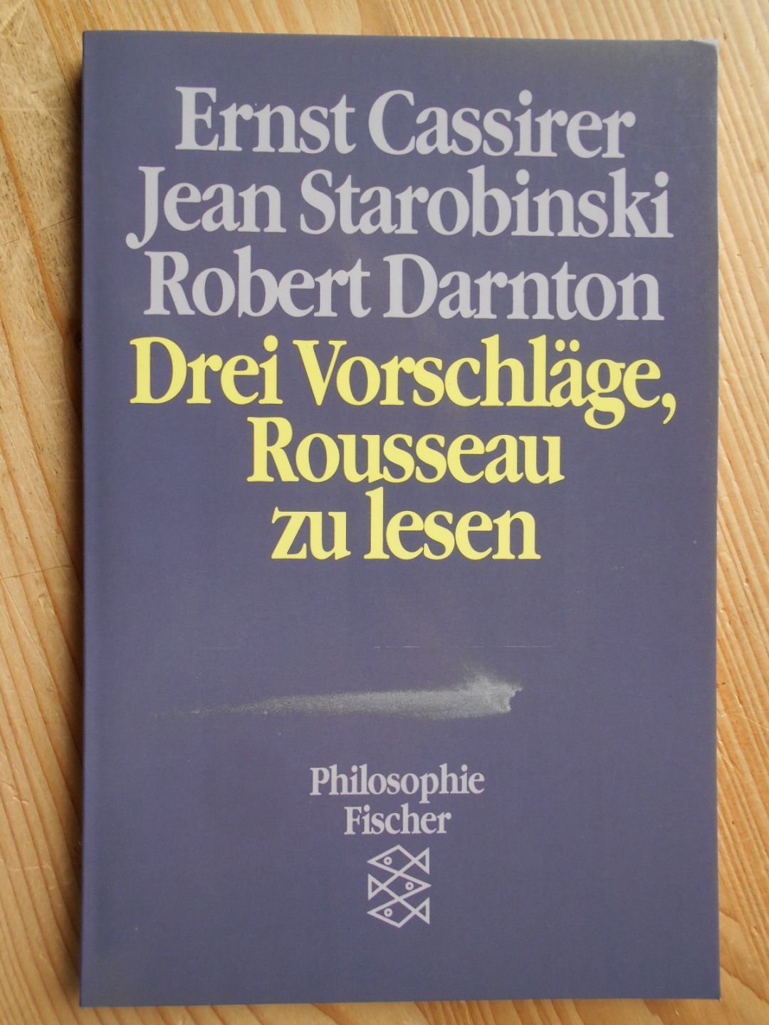 Drei Vorschläge, Rousseau zu lesen. / Fischer ; 6569 : Philosophie Fischer - Rousseau, Jean-Jacques ; Aufsatzsammlung, Philosophie - Cassirer, Ernst, Jean Starobinski und Robert Darnton
