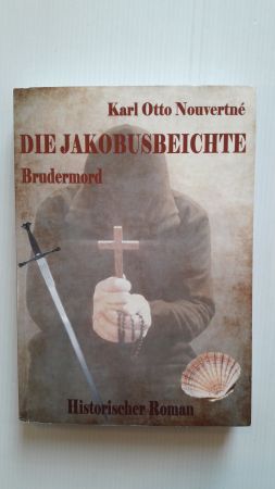 DIE JAKOBUSBEICHTE Brudermord - Roman, Historisches, Mittelalter, Pilgerreise, Jakobsweg, Krimi - Nouvertné, Karl Otto