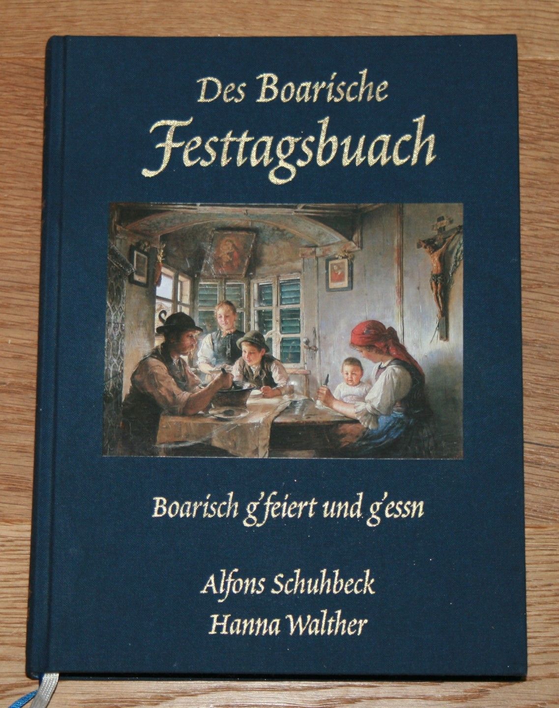 Des boarische Festtagsbuach. Boarisch g'feiert und g'essn. - Schuhbeck, Alfons und Hanna Walther