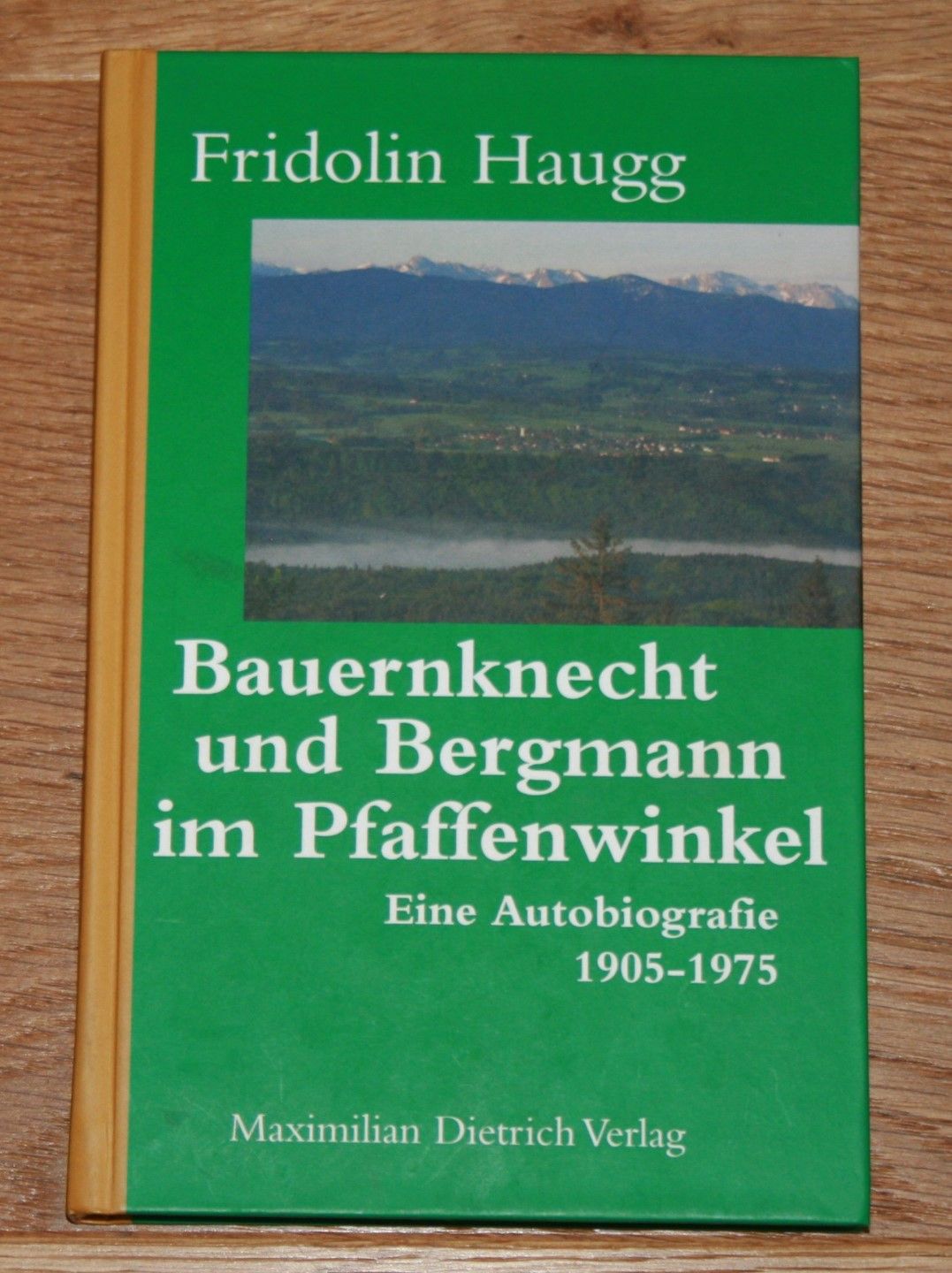 Bauernknecht und Bergmann im Pfaffenwinkel. Eine Autobiografie 1905 - 1975. - Haugg, Fridolin