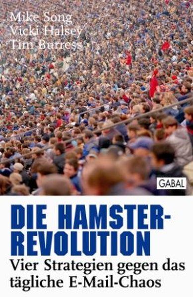 Die Hamster-Revolution: Vier Strategien gegen das tägliche E-Mail-Chaos (Dein Erfolg) - Song, Mike, Vicki Halsey und Tim Burress