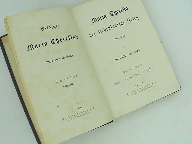 Geschichte Maria Theresia´s Maria Theresia und der siebenjährige Krieg. 1765-1763 - Alfred Ritter von Arneth