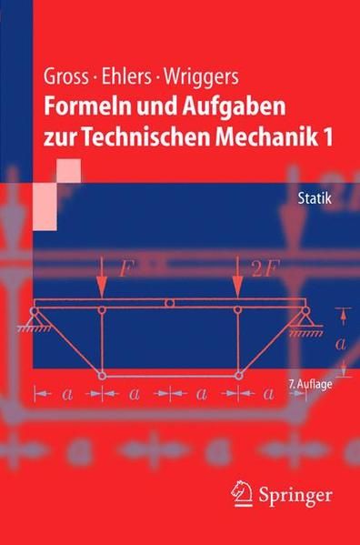 Formeln und Aufgaben zur Technischen Mechanik 1: Statik (Springer-Lehrbuch) - Gross, Dietmar, Wolfgang Ehlers und Peter Wriggers