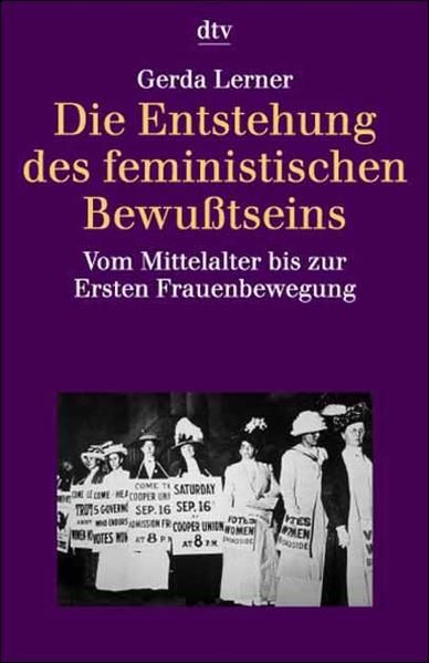 Die Entstehung des feministischen Bewußtseins: Vom Mittelalter bis zur Ersten Frauenbewegung - Gerda, Lerner